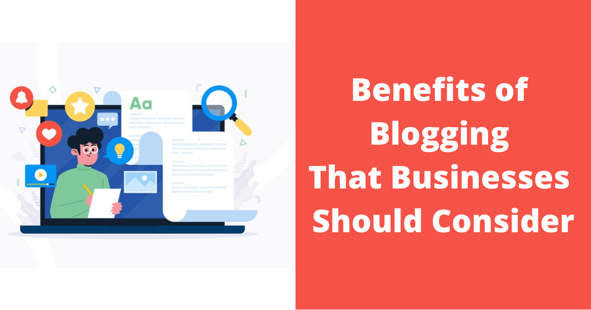 Benefits of Blogging That Businesses Should Consider