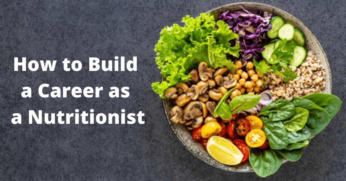 How to Build a Career as a Nutritionist