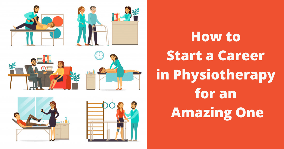 How to Start a Career in Physiotherapy for an Amazing One