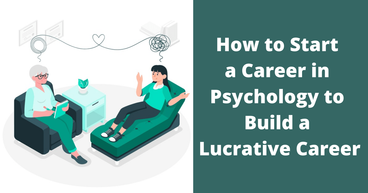 How to Start a Career in Psychology to Build a Lucrative Career
