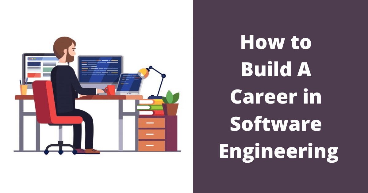 How to Build A Career in Software Engineering