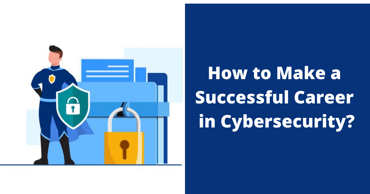 How to Make a Successful Career in Cybersecurity?