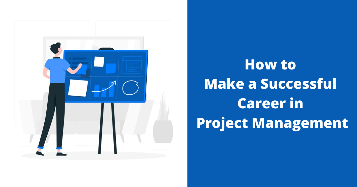 How to Make a Successful Career in Project Management