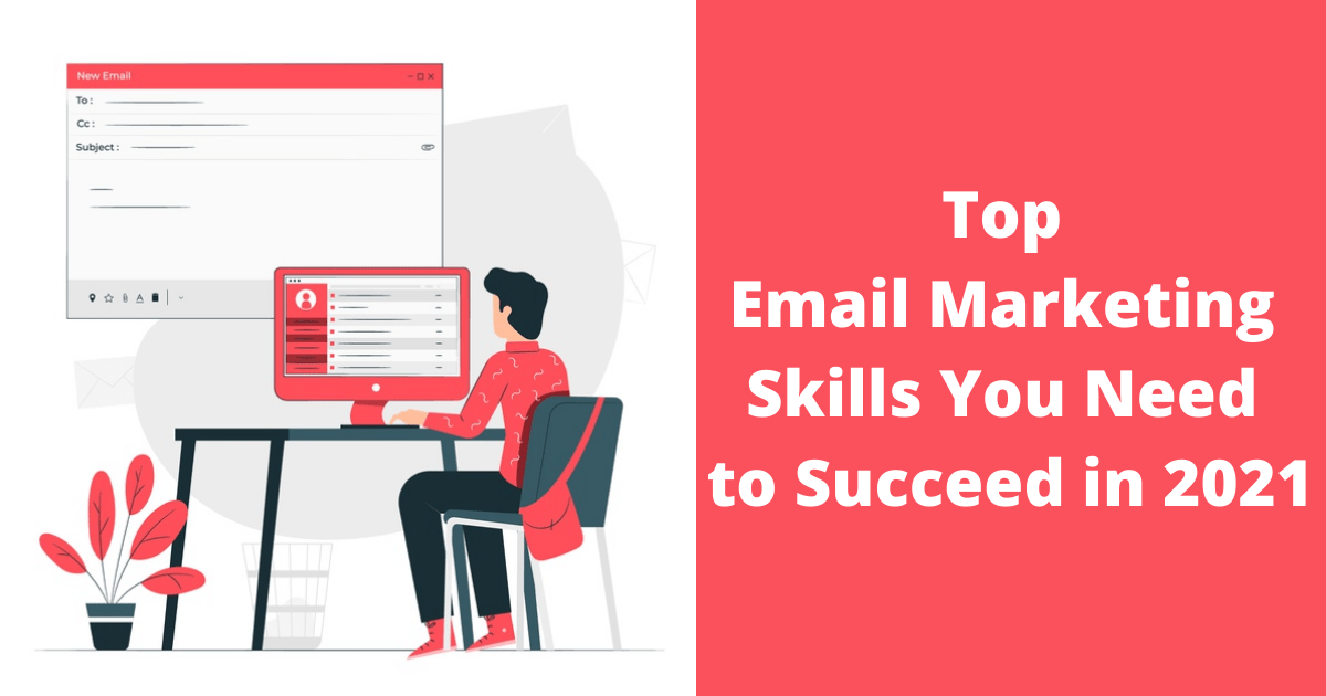 Top Email Marketing Skills You Need to Succeed in 2021