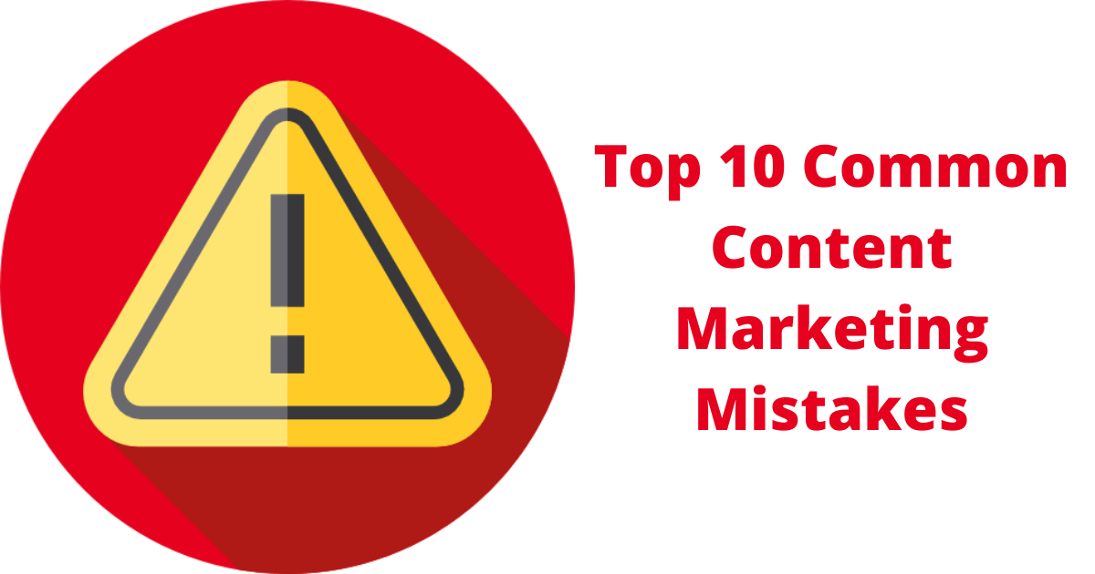 Top 10 Common Content Marketing Mistakes